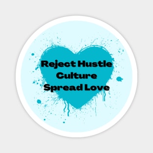 Reject Hustle Culture - Spread Love (Teal) Magnet